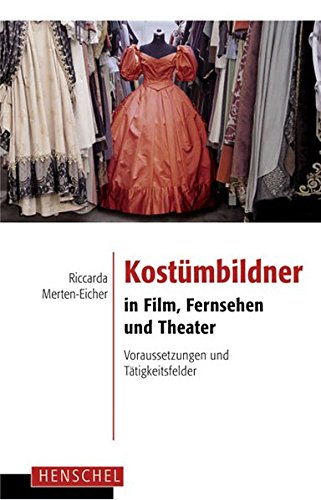 Kostümbildner in Film, Fernsehen und Theater. Voraussetzungen und Tätigkeitsfelder